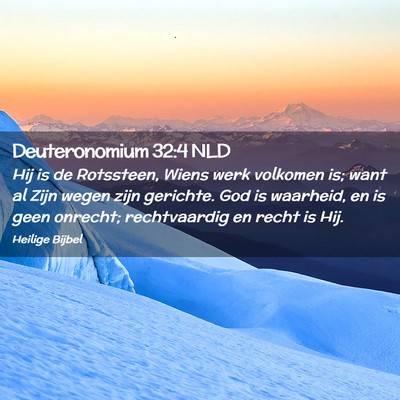 Picture 02 - Deuteronomium 32:4 NLD - Hij is de Rotssteen, Wiens werk volkomen is; want - Bible Verse Picture