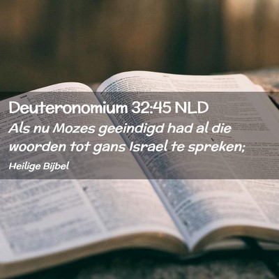 Picture 02 - Deuteronomium 32:45 NLD - Als nu Mozes geeindigd had al die woorden tot - Bible Verse Picture