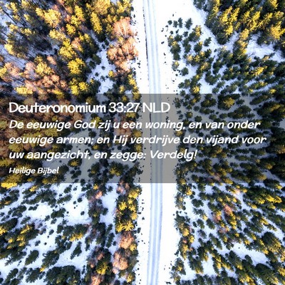 Picture 02 - Deuteronomium 33:27 NLD - De eeuwige God zij u een woning, en van onder - Bible Verse Picture