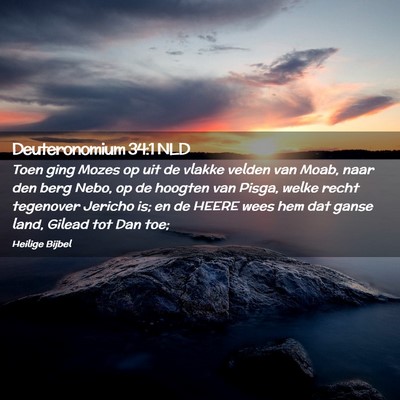 Picture 02 - Deuteronomium 34:1 NLD - Toen ging Mozes op uit de vlakke velden van Moab, - Bible Verse Picture