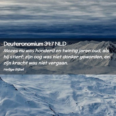 Picture 02 - Deuteronomium 34:7 NLD - Mozes nu was honderd en twintig jaren oud, als - Bible Verse Picture