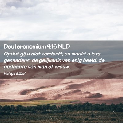 Picture 02 - Deuteronomium 4:16 NLD - Opdat gij u niet verderft, en maakt u iets - Bible Verse Picture