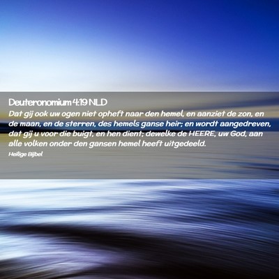Picture 02 - Deuteronomium 4:19 NLD - Dat gij ook uw ogen niet opheft naar den hemel, - Bible Verse Picture