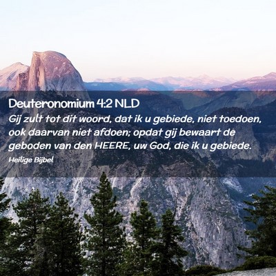 Picture 02 - Deuteronomium 4:2 NLD - Gij zult tot dit woord, dat ik u gebiede, niet - Bible Verse Picture
