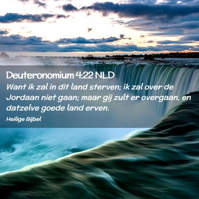 Picture 02 - Deuteronomium 4:22 NLD - Want ik zal in dit land sterven; ik zal over de - Bible Verse Picture