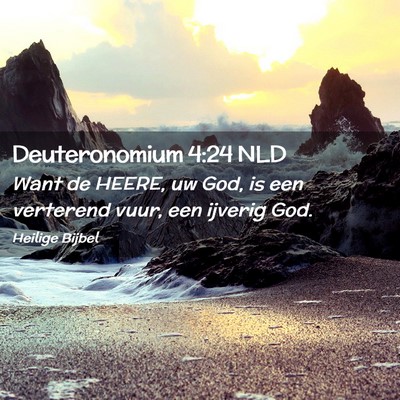 Picture 02 - Deuteronomium 4:24 NLD - Want de HEERE, uw God, is een verterend vuur, een - Bible Verse Picture