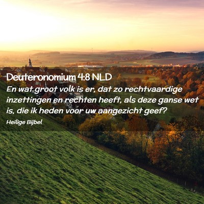 Picture 02 - Deuteronomium 4:8 NLD - En wat groot volk is er, dat zo rechtvaardige - Bible Verse Picture