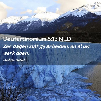 Picture 02 - Deuteronomium 5:13 NLD - Zes dagen zult gij arbeiden, en al uw werk - Bible Verse Picture