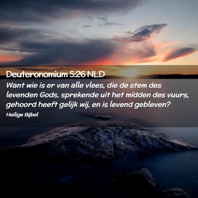 Picture 02 - Deuteronomium 5:26 NLD - Want wie is er van alle vlees, die de stem des - Bible Verse Picture