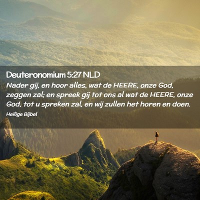 Picture 02 - Deuteronomium 5:27 NLD - Nader gij, en hoor alles, wat de HEERE, onze God, - Bible Verse Picture