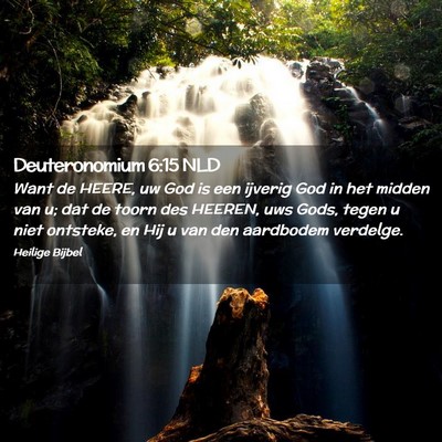 Picture 02 - Deuteronomium 6:15 NLD - Want de HEERE, uw God is een ijverig God in het - Bible Verse Picture