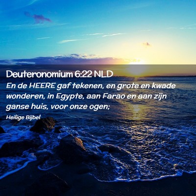 Picture 02 - Deuteronomium 6:22 NLD - En de HEERE gaf tekenen, en grote en kwade - Bible Verse Picture