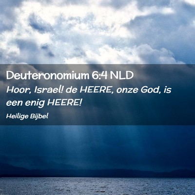 Picture 02 - Deuteronomium 6:4 NLD - Hoor, Israel! de HEERE, onze God, is een enig - Bible Verse Picture