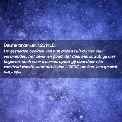 Picture 02 - Deuteronomium 7:25 NLD - De gesneden beelden van hun goden zult gij met - Bible Verse Picture
