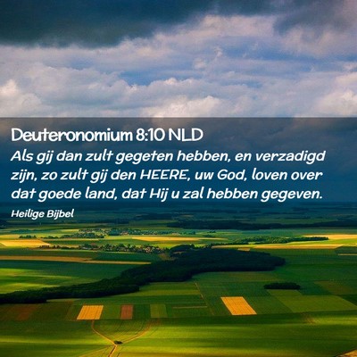 Picture 02 - Deuteronomium 8:10 NLD - Als gij dan zult gegeten hebben, en verzadigd - Bible Verse Picture