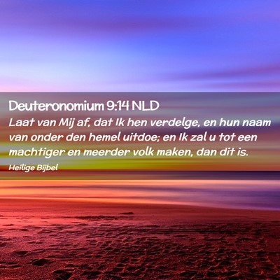 Picture 02 - Deuteronomium 9:14 NLD - Laat van Mij af, dat Ik hen verdelge, en hun naam - Bible Verse Picture