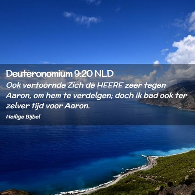 Picture 02 - Deuteronomium 9:20 NLD - Ook vertoornde Zich de HEERE zeer tegen Aaron, om - Bible Verse Picture