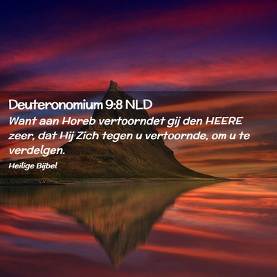 Picture 02 - Deuteronomium 9:8 NLD - Want aan Horeb vertoorndet gij den HEERE zeer, - Bible Verse Picture