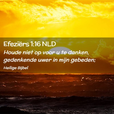 Picture 02 - Efeziërs 1:16 NLD - Houde niet op voor u te danken, gedenkende uwer - Bible Verse Picture
