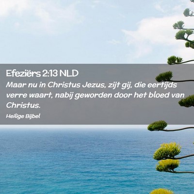 Picture 02 - Efeziërs 2:13 NLD - Maar nu in Christus Jezus, zijt gij, die eertijds - Bible Verse Picture