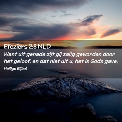 Picture 02 - Efeziërs 2:8 NLD - Want uit genade zijt gij zalig geworden door het - Bible Verse Picture