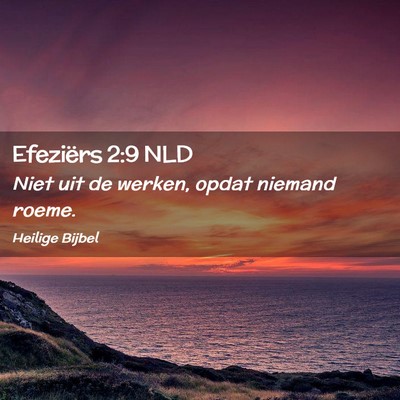 Picture 02 - Efeziërs 2:9 NLD - Niet uit de werken, opdat niemand - Bible Verse Picture