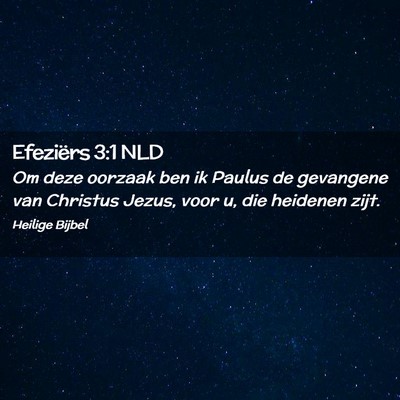 Picture 02 - Efeziërs 3:1 NLD - Om deze oorzaak ben ik Paulus de gevangene van - Bible Verse Picture