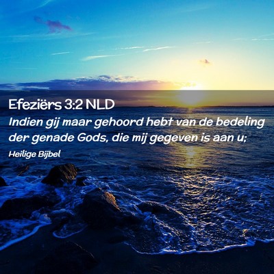 Picture 02 - Efeziërs 3:2 NLD - Indien gij maar gehoord hebt van de bedeling der - Bible Verse Picture