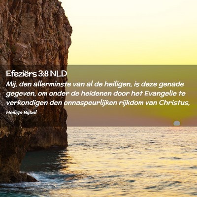 Picture 02 - Efeziërs 3:8 NLD - Mij, den allerminste van al de heiligen, is deze - Bible Verse Picture