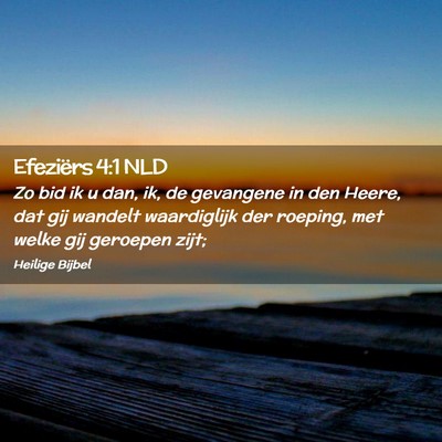 Picture 02 - Efeziërs 4:1 NLD - Zo bid ik u dan, ik, de gevangene in den Heere, - Bible Verse Picture