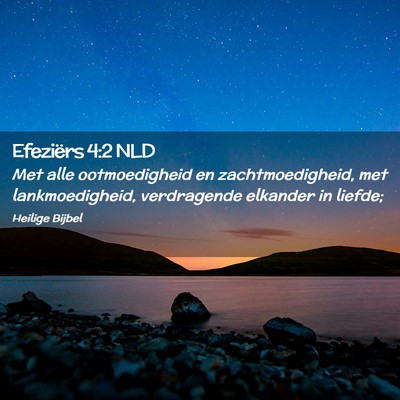Picture 02 - Efeziërs 4:2 NLD - Met alle ootmoedigheid en zachtmoedigheid, met - Bible Verse Picture