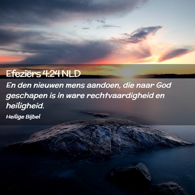 Picture 02 - Efeziërs 4:24 NLD - En den nieuwen mens aandoen, die naar God - Bible Verse Picture