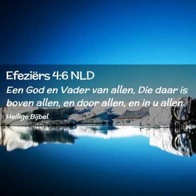 Picture 02 - Efeziërs 4:6 NLD - Een God en Vader van allen, Die daar is boven - Bible Verse Picture