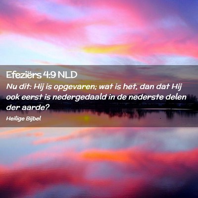 Picture 02 - Efeziërs 4:9 NLD - Nu dit: Hij is opgevaren; wat is het, dan dat Hij - Bible Verse Picture
