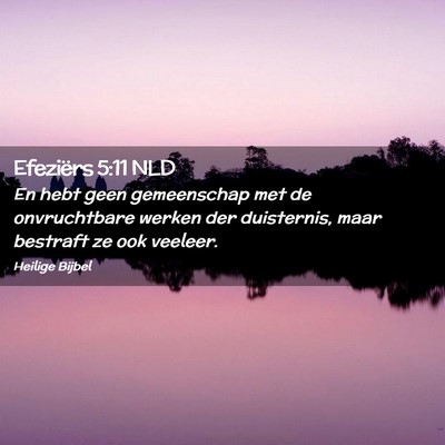 Picture 02 - Efeziërs 5:11 NLD - En hebt geen gemeenschap met de onvruchtbare - Bible Verse Picture