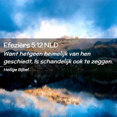 Picture 02 - Efeziërs 5:12 NLD - Want hetgeen heimelijk van hen geschiedt, is - Bible Verse Picture