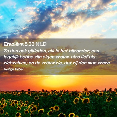 Picture 02 - Efeziërs 5:33 NLD - Zo dan ook gijlieden, elk in het bijzonder, een - Bible Verse Picture