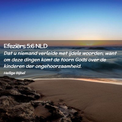 Picture 02 - Efeziërs 5:6 NLD - Dat u niemand verleide met ijdele woorden; want - Bible Verse Picture