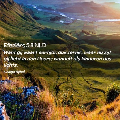 Picture 02 - Efeziërs 5:8 NLD - Want gij waart eertijds duisternis, maar nu zijt - Bible Verse Picture