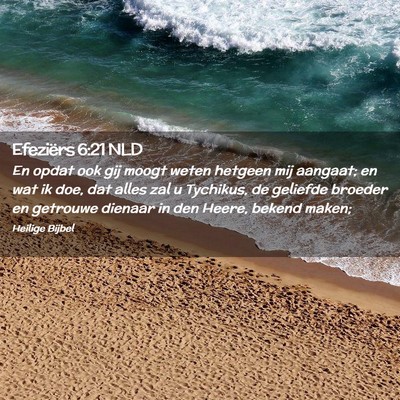 Picture 02 - Efeziërs 6:21 NLD - En opdat ook gij moogt weten hetgeen mij aangaat; - Bible Verse Picture