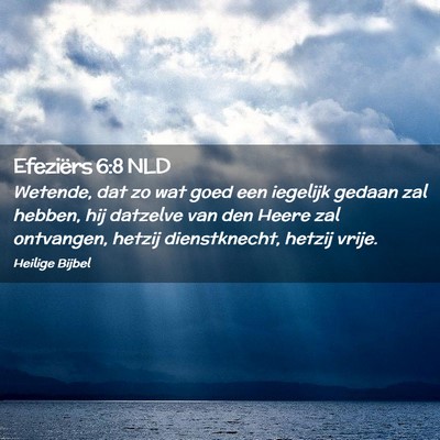 Picture 02 - Efeziërs 6:8 NLD - Wetende, dat zo wat goed een iegelijk gedaan zal - Bible Verse Picture