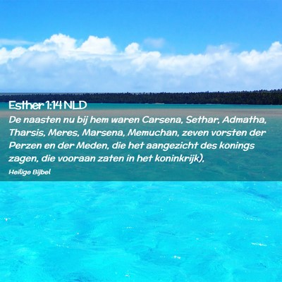 Picture 02 - Esther 1:14 NLD - De naasten nu bij hem waren Carsena, Sethar, - Bible Verse Picture