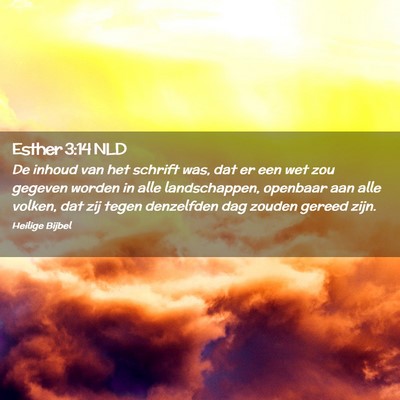 Picture 02 - Esther 3:14 NLD - De inhoud van het schrift was, dat er een wet zou - Bible Verse Picture
