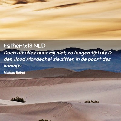 Picture 02 - Esther 5:13 NLD - Doch dit alles baat mij niet, zo langen tijd als - Bible Verse Picture