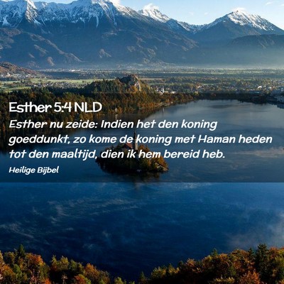 Picture 02 - Esther 5:4 NLD - Esther nu zeide: Indien het den koning goeddunkt, - Bible Verse Picture
