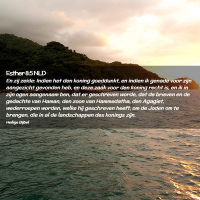Picture 02 - Esther 8:5 NLD - En zij zeide: Indien het den koning goeddunkt, en - Bible Verse Picture