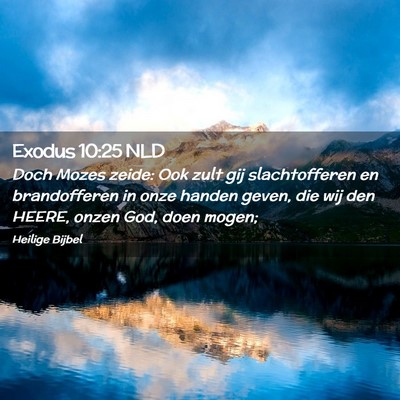 Picture 02 - Exodus 10:25 NLD - Doch Mozes zeide: Ook zult gij slachtofferen en - Bible Verse Picture