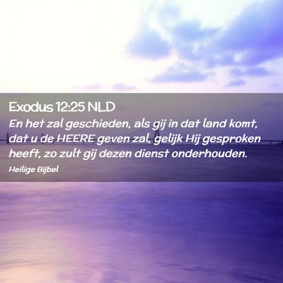 Picture 02 - Exodus 12:25 NLD - En het zal geschieden, als gij in dat land komt, - Bible Verse Picture