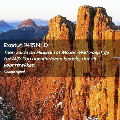 Picture 02 - Exodus 14:15 NLD - Toen zeide de HEERE tot Mozes: Wat roept gij tot - Bible Verse Picture