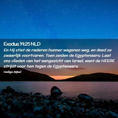 Picture 02 - Exodus 14:25 NLD - En Hij stiet de raderen hunner wagenen weg, en - Bible Verse Picture